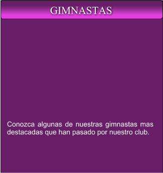 Conozca algunas de nuestras gimnastas mas destacadas que han pasado por nuestro club. GIMNASTAS